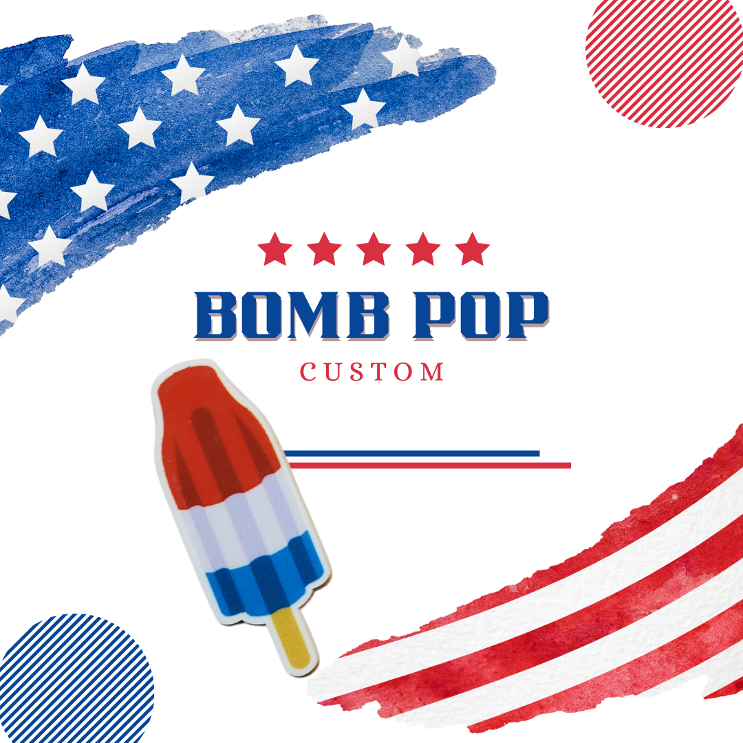 Bomb Pop CUSTOM: Please read